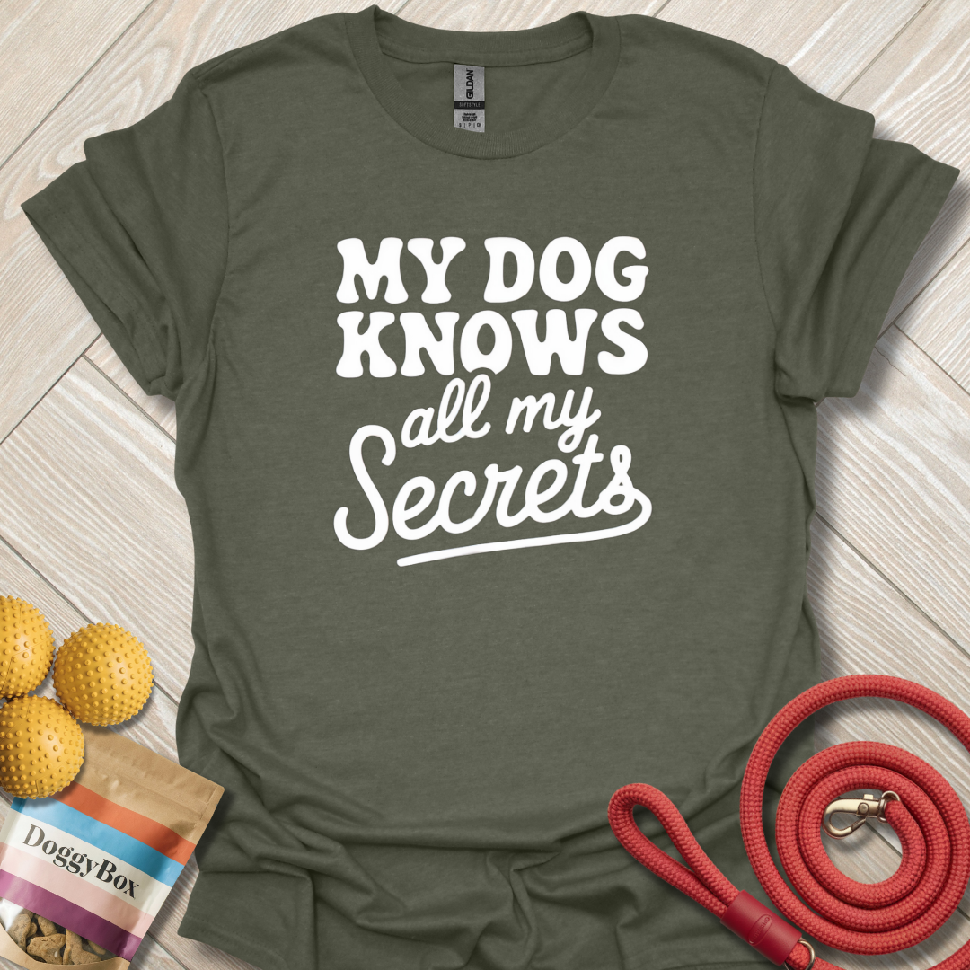 My dog knows all my secrets T-Shirt