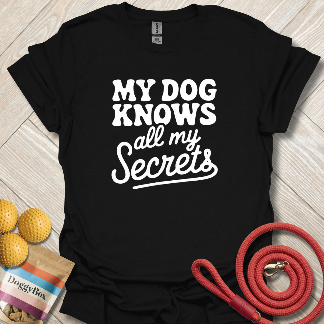 My dog knows all my secrets T-Shirt