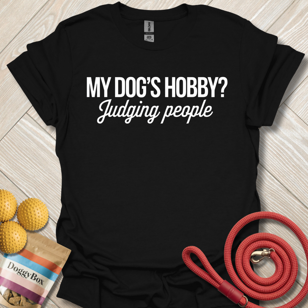 My dogs hobby judging people T-Shirt