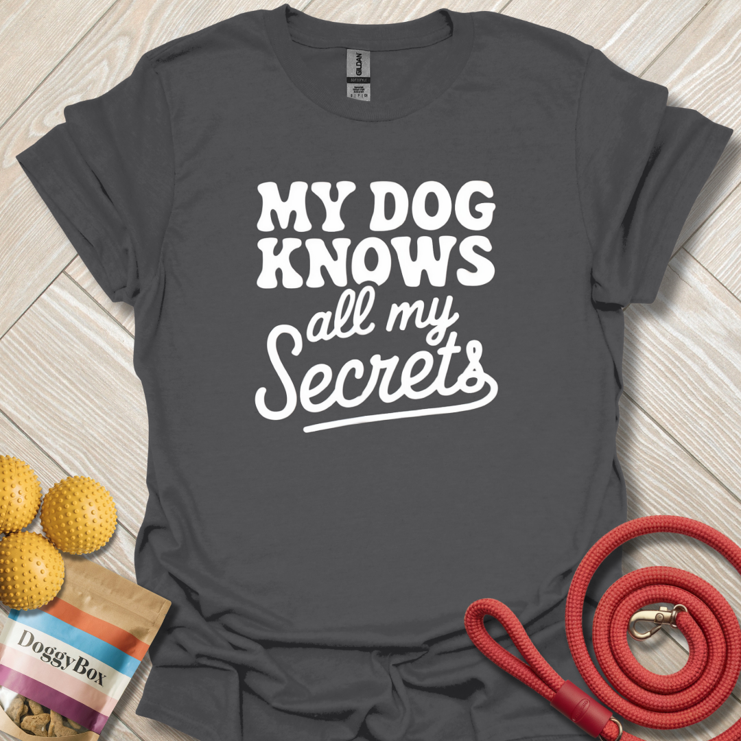 My dog knows all my secrets T-Shirt