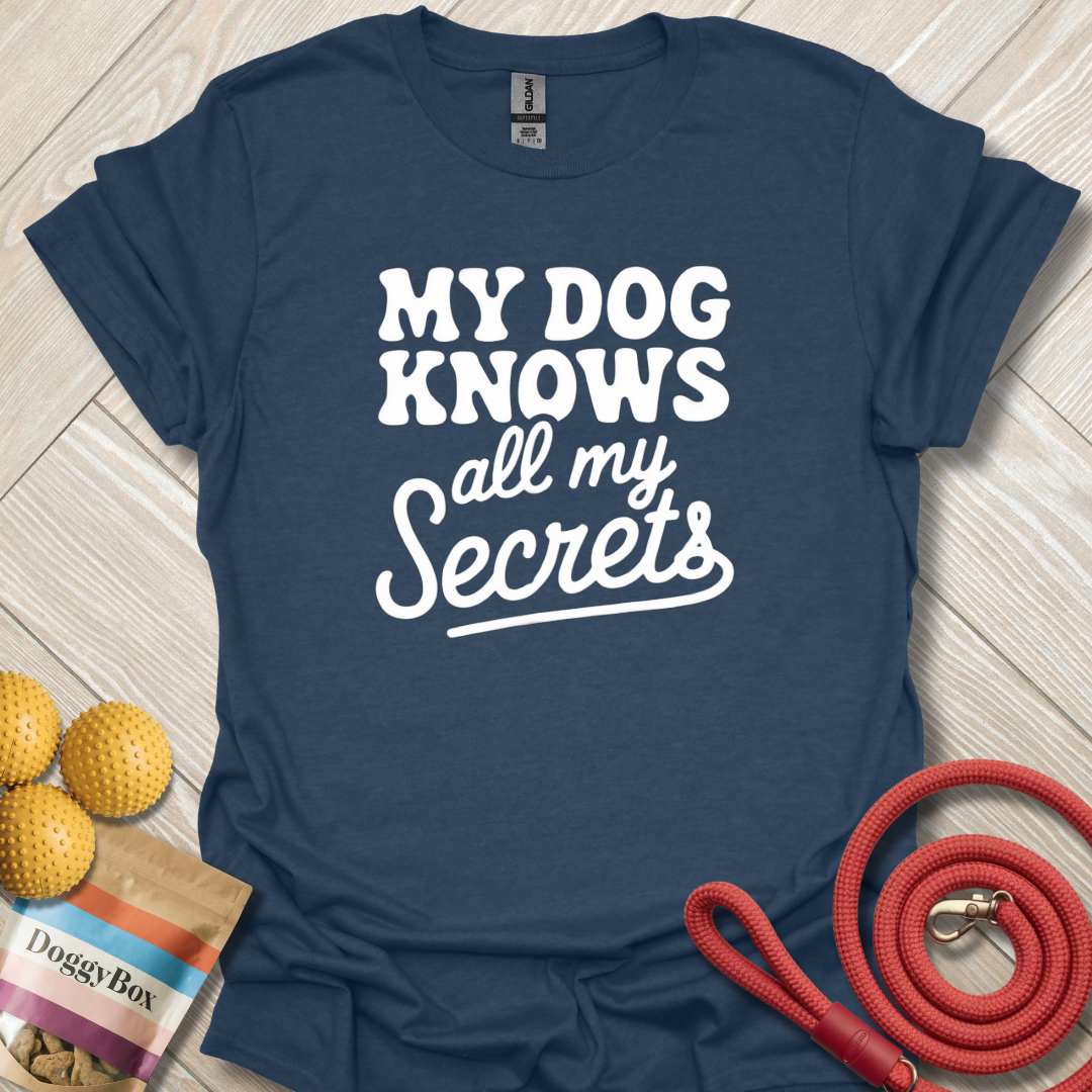 My dog knows all my secrets T-Shirt