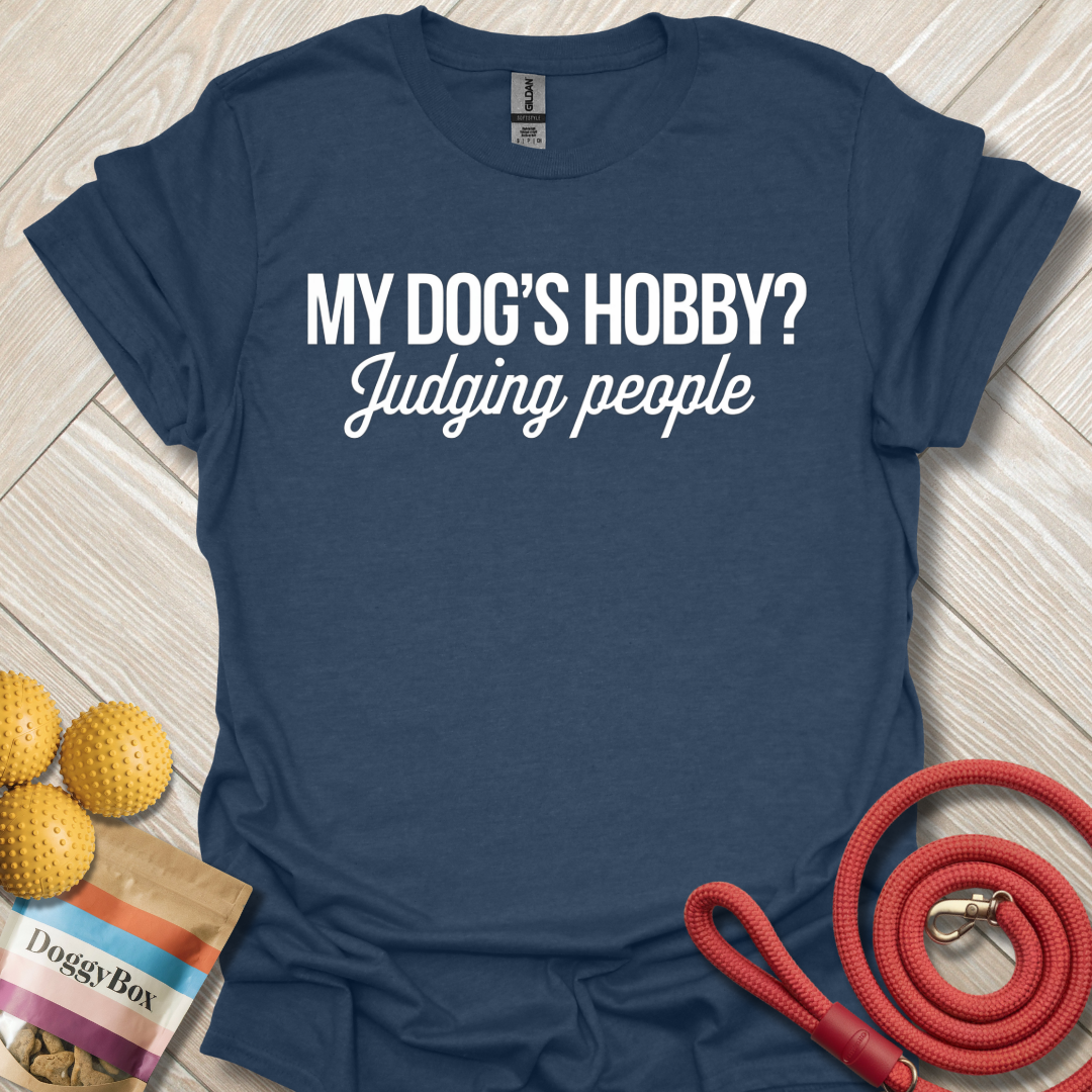 My dogs hobby judging people T-Shirt