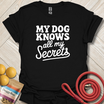 My dog knows all my secrets T-Shirt